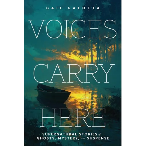 Voices Carry Here: Supernatural Stories of Ghosts, Mystery, and Suspense - Paperback