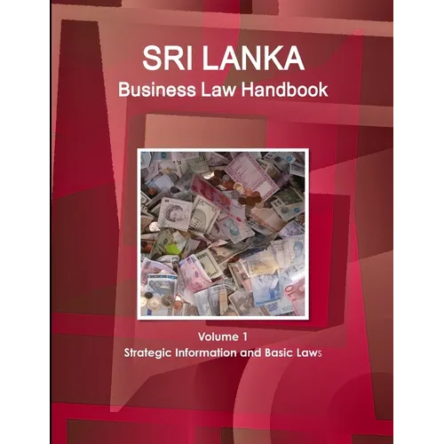 Sri Lanka Business Law Handbook Volume 1 Strategic Information and Basic Laws - Paperback
