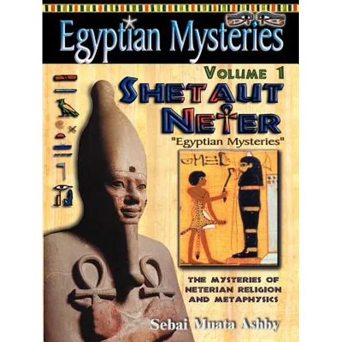 EGYPTIAN MYSTERIES Volume 1: Shetaut Neter, The Mysteries of Neterian Religion and Metaphysics - Paperback