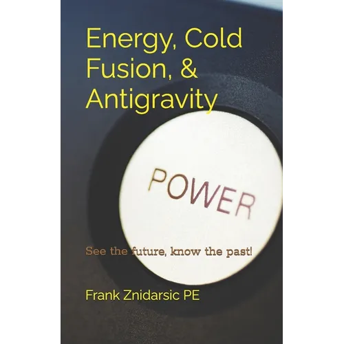 Energy, Cold Fusion, & Antigravity: Znidarsic Science Books