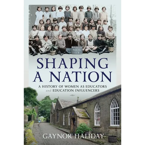 Shaping a Nation: A History of Women as Educators and Education Influencers - Hardcover