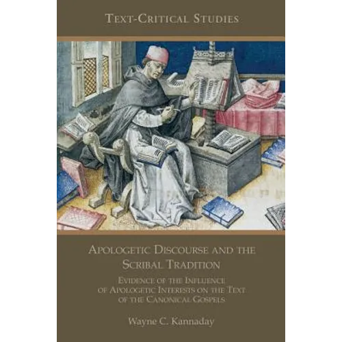 Apologetic Discourse and the Scribal Tradition: Evidence of the Influence of Apologetic Interests on the Text of the Canonical Gospels - Paperback