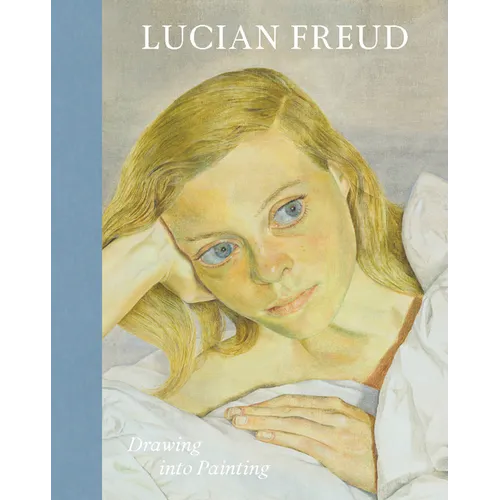 Lucian Freud: Drawing Into Painting - Hardcover