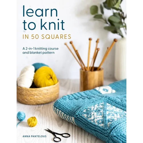 Learn to Knit in 50 Squares: A 2-In-1 Knitting Course and Blanket Pattern - Paperback