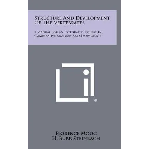 Structure and Development of the Vertebrates: A Manual for an Integrated Course in Comparative Anatomy and Embryology - Hardcover