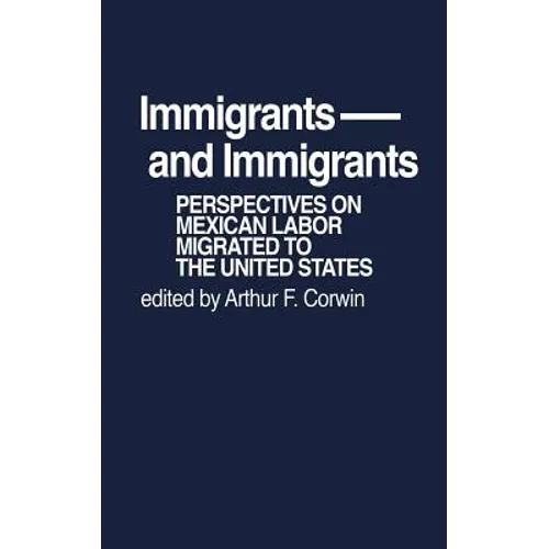 Immigrants and Immigrants: Perspectives on Mexican Labor Migration to the United States - Hardcover