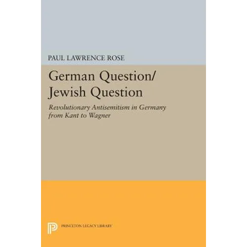 German Question/Jewish Question: Revolutionary Antisemitism in Germany from Kant to Wagner - Paperback