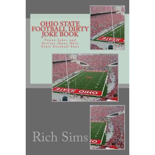 Ohio State Football Dirty Joke Book: Funny Jokes and Stories about Ohio State Football Fans - Paperback