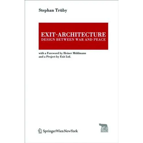 Exit-Architecture. Design Between War and Peace: With a Foreword by Heiner Mühlmann and a Project by Exit Ltd. - Hardcover