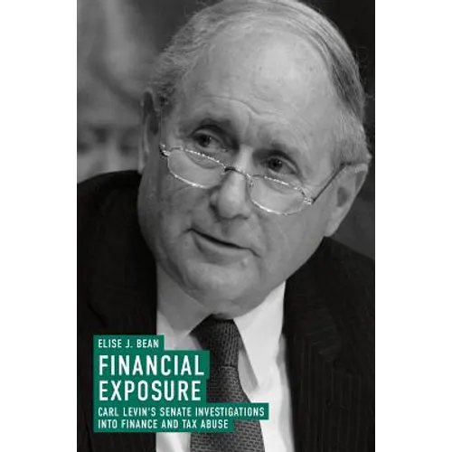 Financial Exposure: Carl Levin's Senate Investigations Into Finance and Tax Abuse - Hardcover
