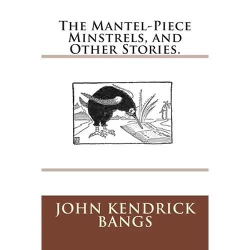 The Mantel-Piece Minstrels, and Other Stories. - Paperback