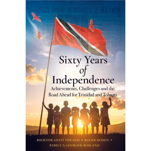 Sixty Years of Independence: Achievements, Challenges and the Road Ahead for Trinidad and Tobago - Paperback