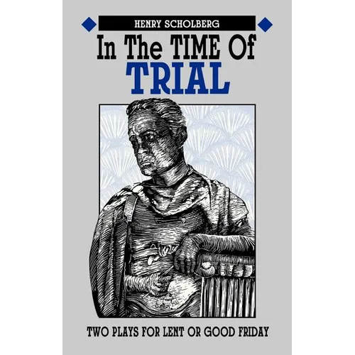 In the Time of Trial: Two Plays for Lent or Good Friday - Paperback