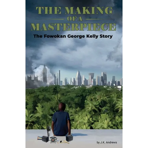 The Making of a Masterpiece: The Fowokan George Kelly Story - Paperback