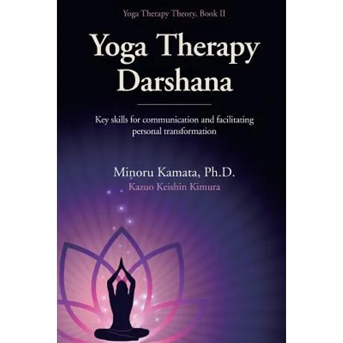 Yoga Therapy Darshana: Key skills for communication and facilitating personal transformation - Paperback