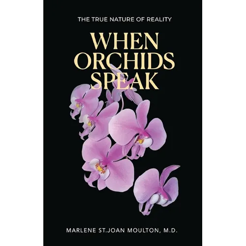 When Orchids Speak: The True Nature of Reality