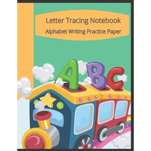 Letter Tracing Notebook, Alphabet Writing Practice Paper: Train Themed Paperback Cover, 8.5