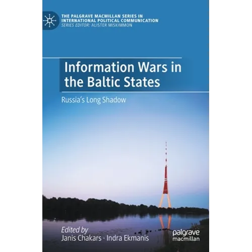 Information Wars in the Baltic States: Russia's Long Shadow - Hardcover