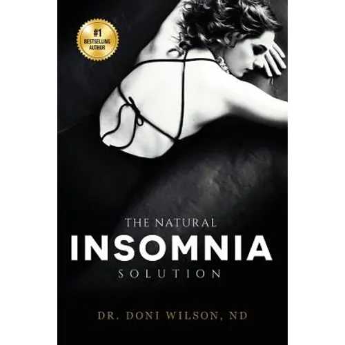 The Natural Insomnia Solution: How to Fall Asleep, Stay Asleep, Restore Your Health and Regain Your Sanity Without Medication - Paperback