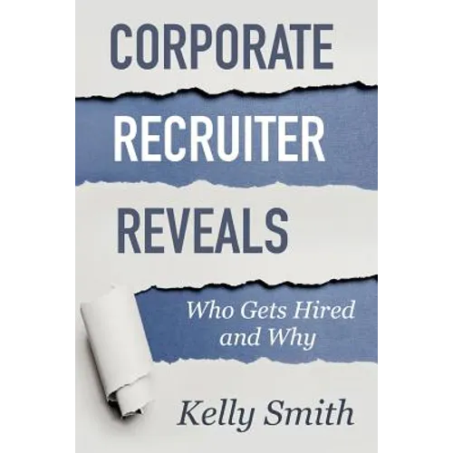 Corporate Recruiter Reveals: Who Gets Hired and Why - Paperback