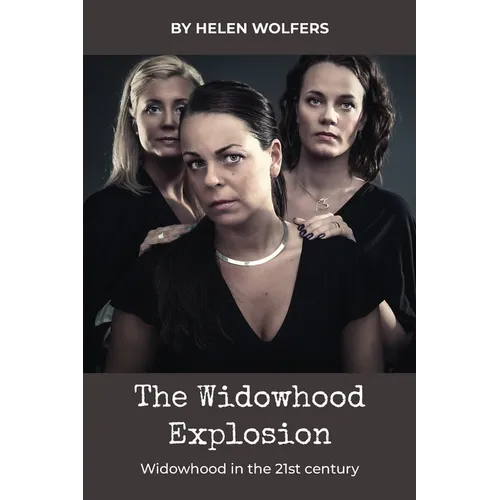 The Widowhood Explosion: WIDOWHOOD in the 21st Century - Paperback