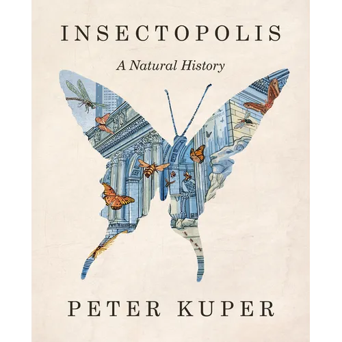 Insectopolis: A Natural History - Hardcover