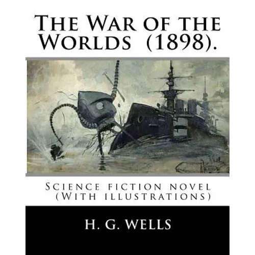 The War of the Worlds (1898). By: H. G. Wells: Science fiction novel (With illustrations) - Paperback