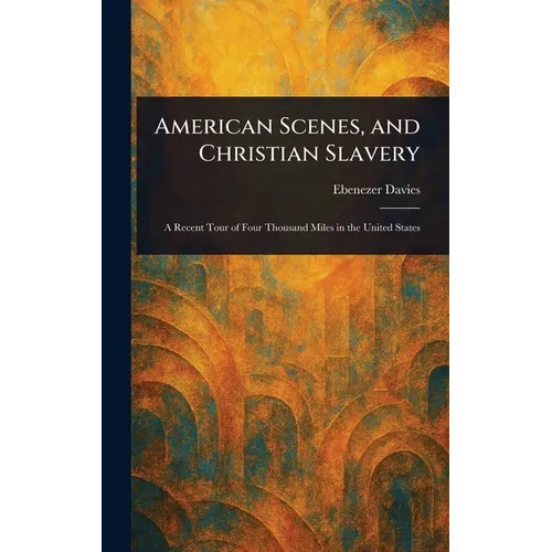 American Scenes, and Christian Slavery - Hardcover