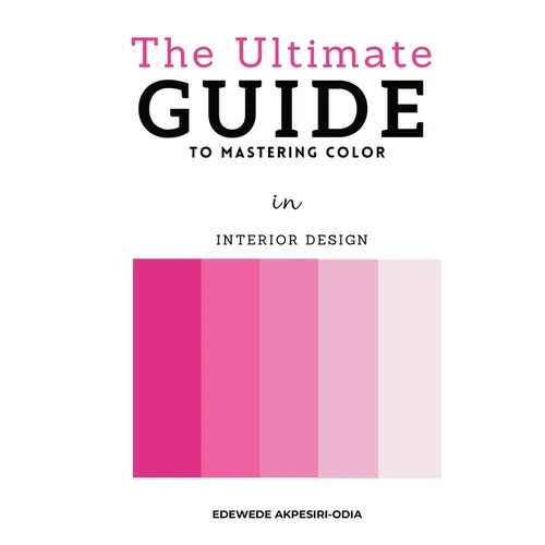 The Ultimate Guide To Mastering Color: In Interior Design - Paperback