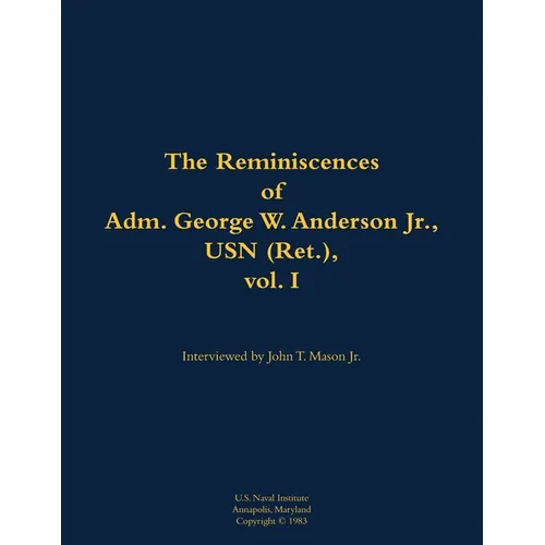 The Reminiscences of Adm. George W. Anderson Jr., USN (Ret.), Vol. 1: 1906-1992 - Paperback