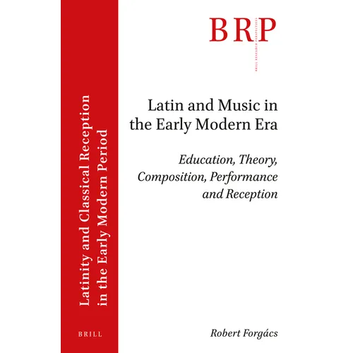 Latin and Music in the Early Modern Era: Education, Theory, Composition, Performance and Reception - Paperback