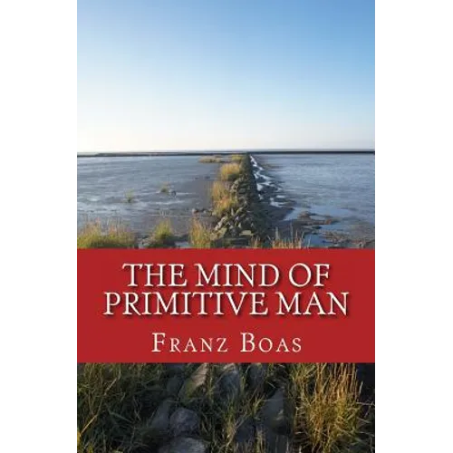 The Mind of Primitive Man: The original edition of 1938 - Paperback