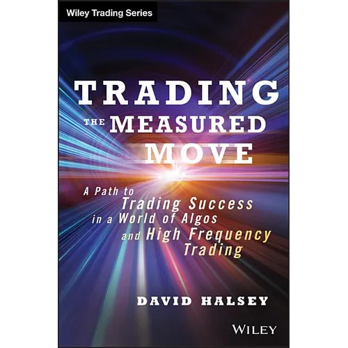 Trading the Measured Move: A Path to Trading Success in a World of Algos and High Frequency Trading - Hardcover