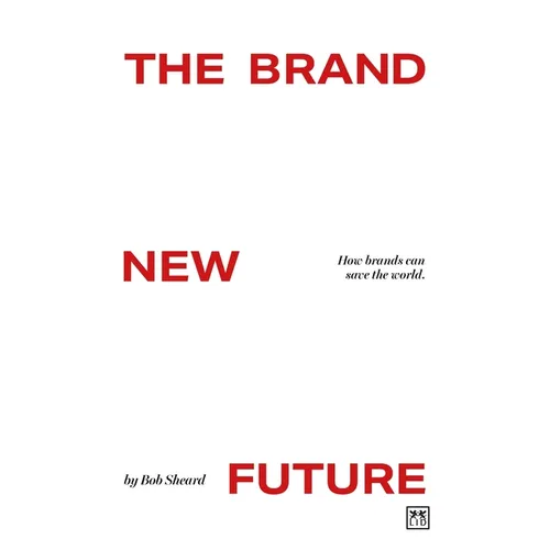 The Brand New Future: How Brands Can Save the World - Paperback
