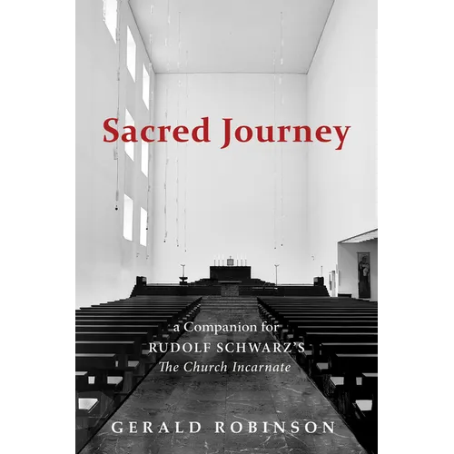 Sacred Journey: A Companion for Rudolf Schwarz's the Church Incarnate - Paperback