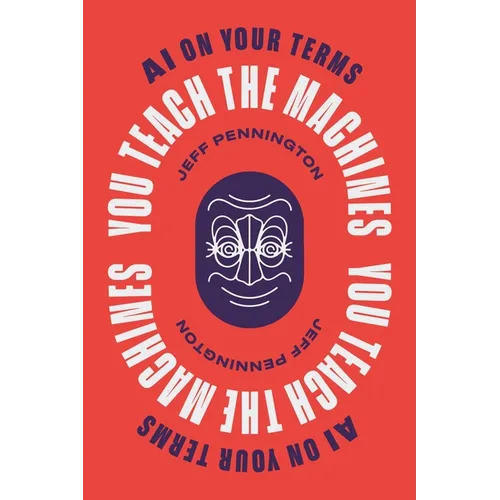 You Teach the Machines: AI On Your Terms - Paperback