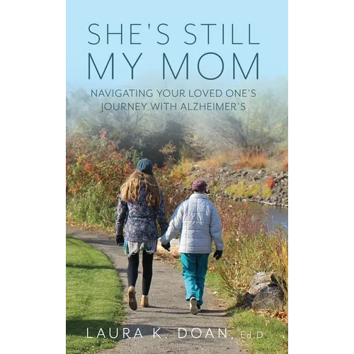 She's Still My Mom: Navigating Your Loved One's Journey with Alzheimer's - Hardcover