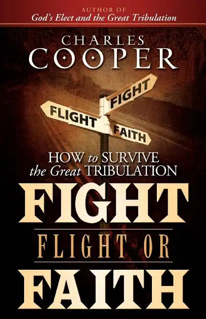 Fight, Flight, or Faith: How to Survive the Great Tribulation - Paperback