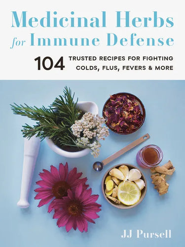 Medicinal Herbs for Immune Defense: 104 Trusted Recipes for Fighting Colds, Flus, Fevers, and More - Paperback