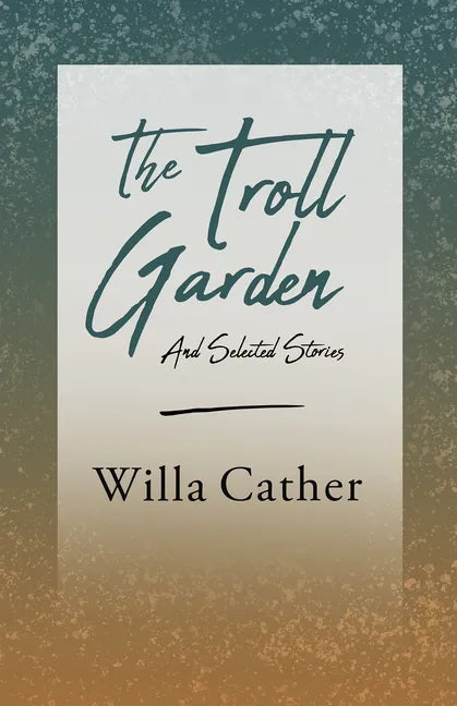The Troll Garden and Selected Stories;With an Excerpt by H. L. Mencken - Paperback