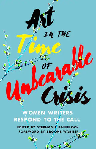 Art in the Time of Unbearable Crisis: Women Writers Respond to the Call - Paperback