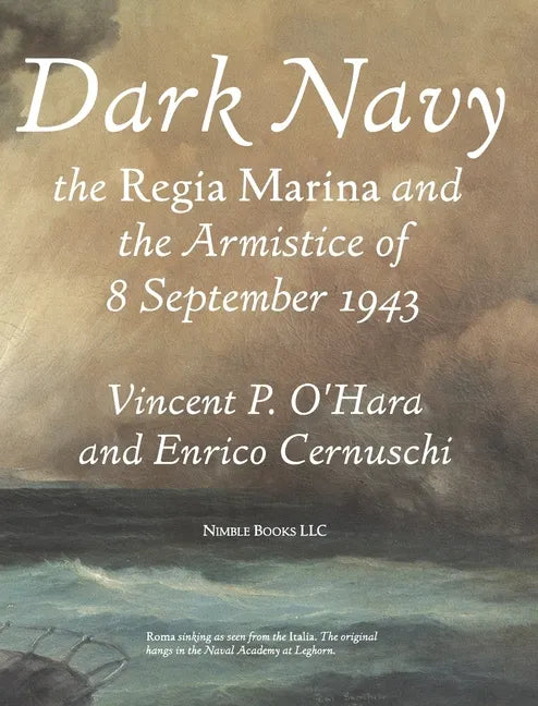 Dark Navy: The Italian Regia Marina and the Armistice of 8 September 1943 - Hardcover