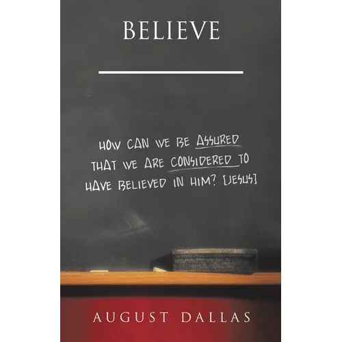 Believe: How Can We Be Assured That We Are Considered to Have Believed in Him? [Jesus] - Paperback