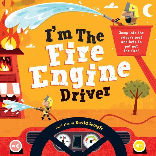 I'm the Fire Engine Driver: Jump Into the Driver's Seat and Help to Put Out the Fire! - Hardcover