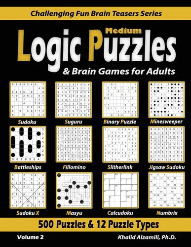 Medium Logic Puzzles & Brain Games for Adults: 500 Puzzles & 12 Puzzle Types (Sudoku, Fillomino, Battleships, Calcudoku, Binary Puzzle, Slitherlink, S - Paperback