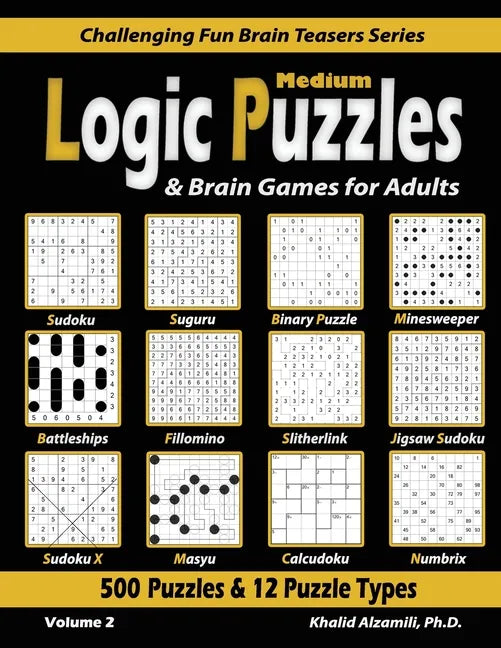 Medium Logic Puzzles & Brain Games for Adults: 500 Puzzles & 12 Puzzle Types (Sudoku, Fillomino, Battleships, Calcudoku, Binary Puzzle, Slitherlink, S - Paperback