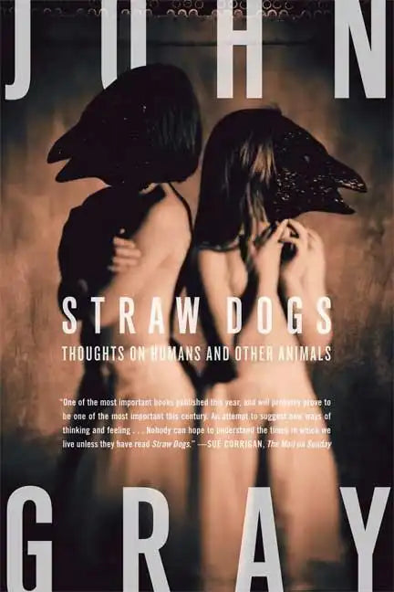 Straw Dogs: Thoughts on Humans and Other Animals - Paperback