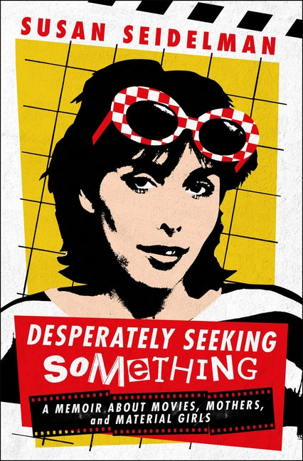 Desperately Seeking Something: A Memoir about Movies, Mothers, and Material Girls - Hardcover