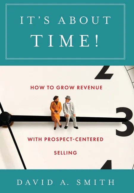 It's About Time!: How to Grow Revenue with Prospect-Centered Selling - Hardcover