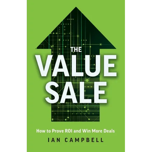 The Value Sale: How to Prove ROI and Win More Deals - Paperback